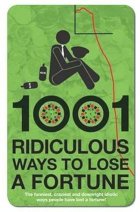 1001 Ridiculous Ways to Lose a Fortune